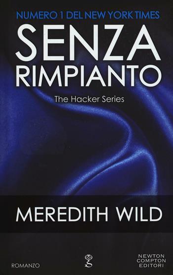 Senza rimpianto. The hacker series - Meredith Wild - Libro Newton Compton Editori 2017, Anagramma | Libraccio.it