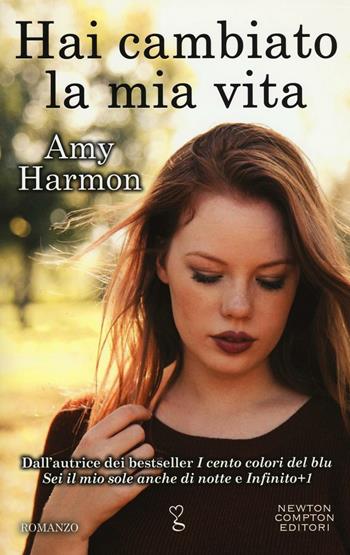 Hai cambiato la mia vita - Amy Harmon - Libro Newton Compton Editori 2017, Anagramma | Libraccio.it