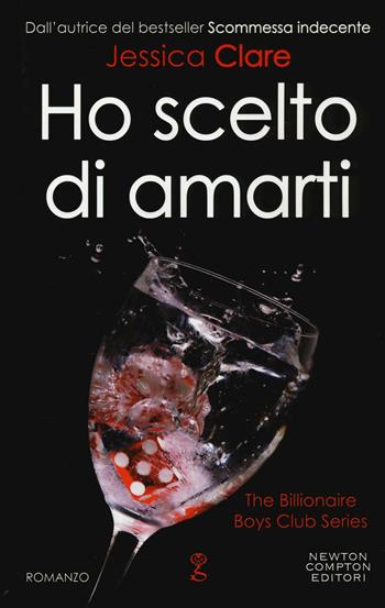 Ho scelto di amarti. The Billionaire Boys Club series - Jessica Clare - Libro Newton Compton Editori 2017, Anagramma | Libraccio.it