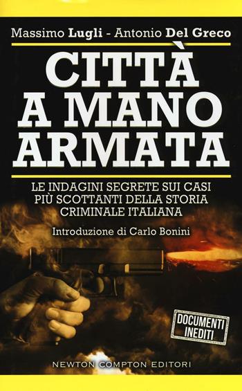 Città a mano armata - Massimo Lugli, Antonio Del Greco - Libro Newton Compton Editori 2017, Controcorrente | Libraccio.it