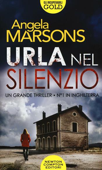 Urla nel silenzio - Angela Marsons - Libro Newton Compton Editori 2017, Gli insuperabili Gold | Libraccio.it