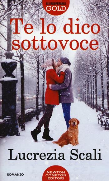 Te lo dico sottovoce - Lucrezia Scali - Libro Newton Compton Editori 2017, Gli insuperabili Gold | Libraccio.it