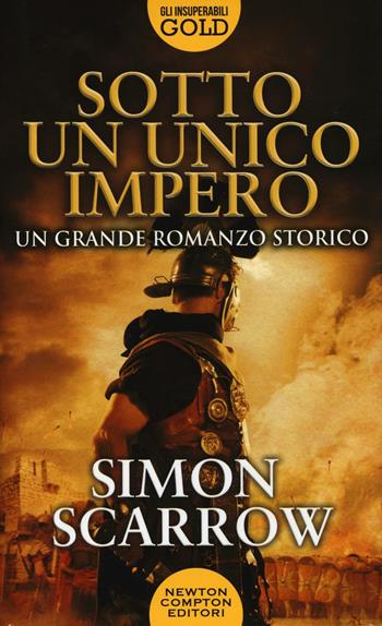 Sotto un unico impero - Simon Scarrow - Libro Newton Compton Editori 2017, Gli insuperabili Gold | Libraccio.it