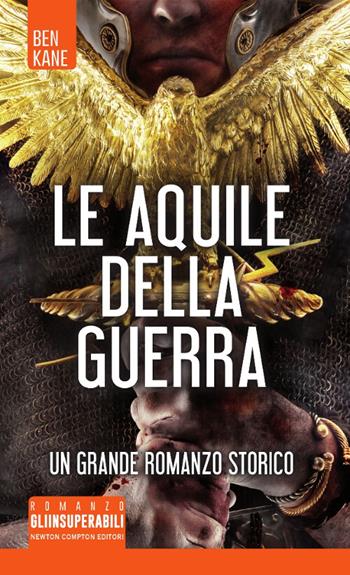 Le aquile della guerra - Ben Kane - Libro Newton Compton Editori 2017, Gli insuperabili | Libraccio.it