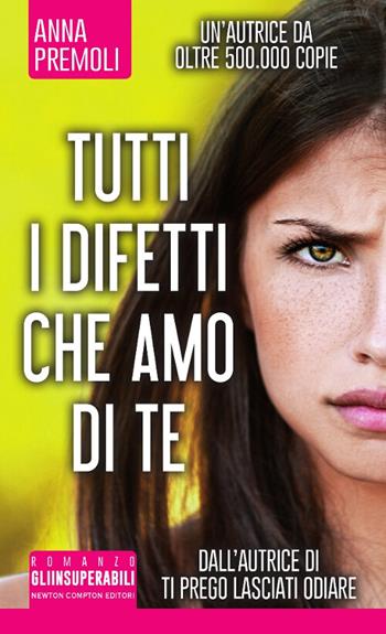 Tutti i difetti che amo di te - Anna Premoli - Libro Newton Compton Editori 2017, Gli insuperabili | Libraccio.it