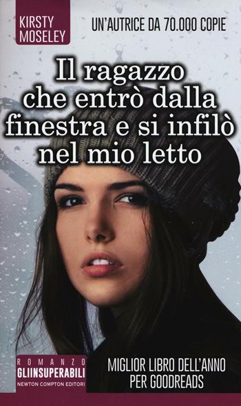 Il ragazzo che entrò dalla finestra e si infilò nel mio letto - Kirsty Moseley - Libro Newton Compton Editori 2017, Gli insuperabili | Libraccio.it