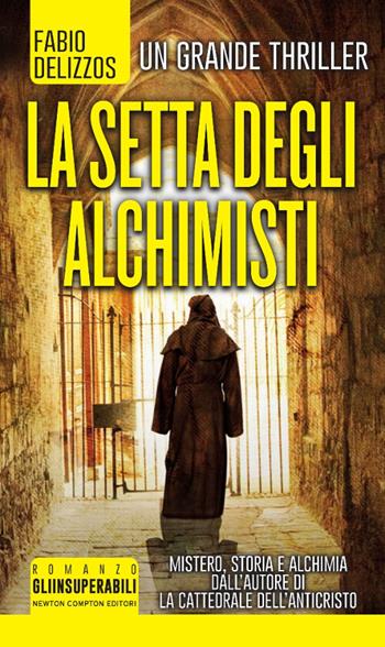 La setta degli alchimisti - Fabio Delizzos - Libro Newton Compton Editori 2017, Gli insuperabili | Libraccio.it