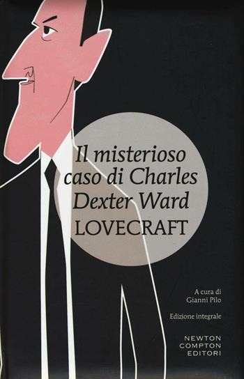 Il misterioso caso di Charles Dexter Ward. Ediz. integrale - Howard P. Lovecraft - Libro Newton Compton Editori 2017, I MiniMammut | Libraccio.it