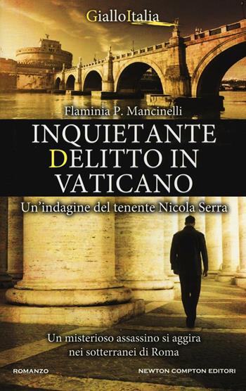 Inquietante delitto in Vaticano. Un'indagine del tenente Nicola Serra - Flaminia P. Mancinelli - Libro Newton Compton Editori 2017, Nuova narrativa Newton | Libraccio.it
