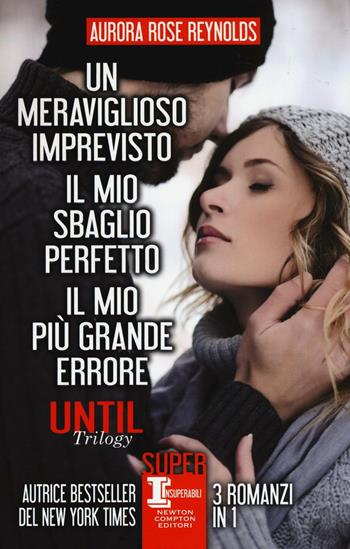 Until trilogy: Un meraviglioso imprevisto-Il mio sbaglio perfetto-Il mio più grande errore - Aurora Rose Reynolds - Libro Newton Compton Editori 2017, SuperInsuperabili | Libraccio.it