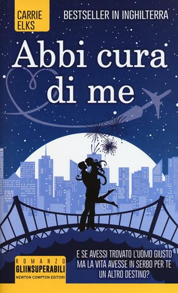 Abbi cura di me - Carrie Elks - Libro Newton Compton Editori 2017, Gli insuperabili | Libraccio.it