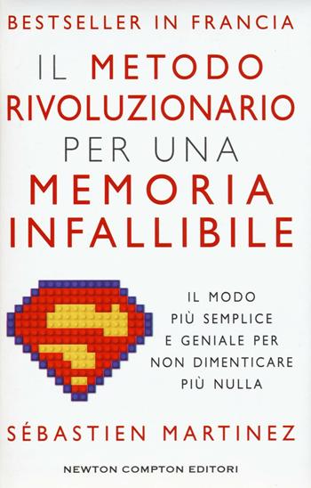 Il metodo rivoluzionario per una memoria infallibile - Sébastien Martinez - Libro Newton Compton Editori 2017, Grandi manuali Newton | Libraccio.it