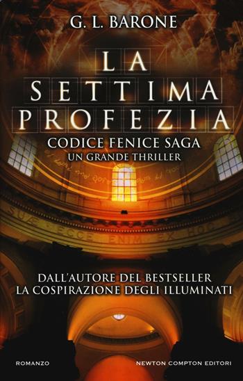 La settima profezia. Codice Fenice saga. Vol. 1 - G. L. Barone - Libro Newton Compton Editori 2017, Nuova narrativa Newton | Libraccio.it