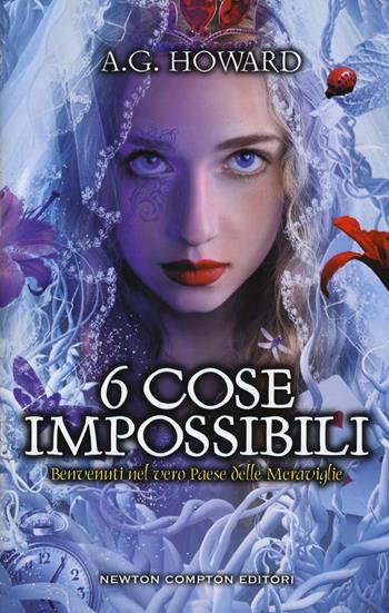 6 cose impossibili - A. G. Howard - Libro Newton Compton Editori 2017, Vertigo | Libraccio.it