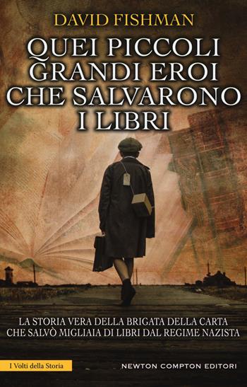 Quei piccoli grandi eroi che salvarono i libri - David Fishman - Libro Newton Compton Editori 2017, I volti della storia | Libraccio.it