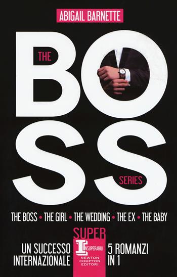 The boss series: The boss-The girl-The wedding-The ex-The baby - Abigail Barnette - Libro Newton Compton Editori 2017, SuperInsuperabili | Libraccio.it