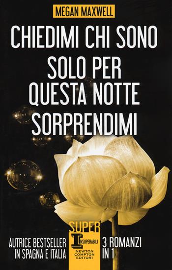 Chiedimi chi sono-Solo per questa notte-Sorprendimi - Megan Maxwell - Libro Newton Compton Editori 2017, SuperInsuperabili | Libraccio.it