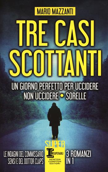 Tre casi scottanti: Un giorno perfetto per uccidere-Non uccidere-Sorelle - Mario Mazzanti - Libro Newton Compton Editori 2017, SuperInsuperabili | Libraccio.it