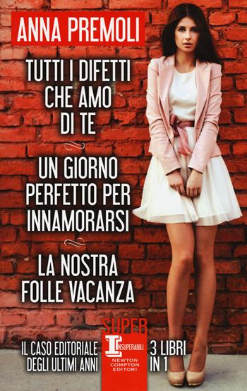 Tutti i difetti che amo di te-Un giorno perfetto per innamorarsi-La nostra folle vacanza - Anna Premoli - Libro Newton Compton Editori 2017, SuperInsuperabili | Libraccio.it