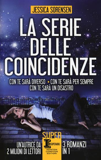 La serie delle coincidenze: Con te sarà diverso-Con te sarà per sempre-Con te sarà un disastro - Jessica Sorensen - Libro Newton Compton Editori 2017, SuperInsuperabili | Libraccio.it