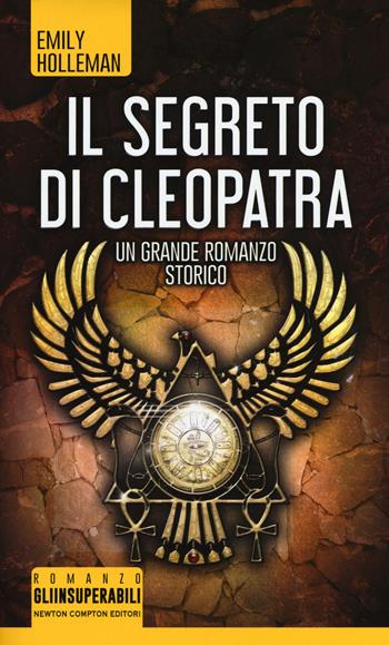 Il segreto di Cleopatra - Emily Holleman - Libro Newton Compton Editori 2017, Gli insuperabili | Libraccio.it