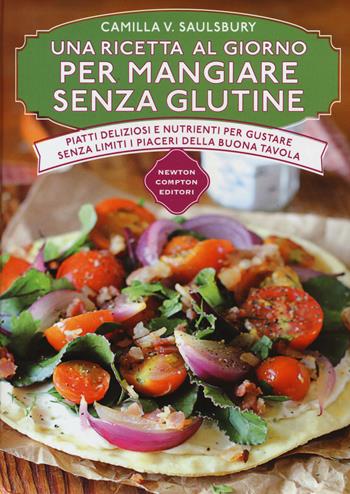 Una ricetta al giorno per mangiare senza glutine - Camilla V. Saulsbury - Libro Newton Compton Editori 2017, Manuali di cucina | Libraccio.it