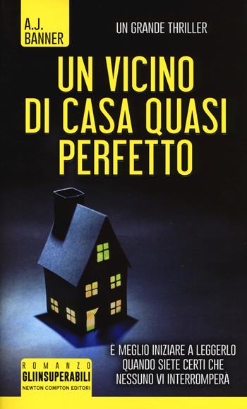 Un vicino di casa quasi perfetto - A. J. Banner - Libro Newton Compton Editori 2017, Gli insuperabili | Libraccio.it