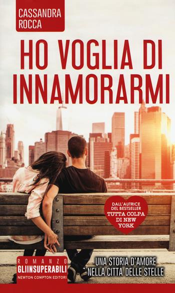 Ho voglia di innamorarmi - Cassandra Rocca - Libro Newton Compton Editori 2017, Gli insuperabili | Libraccio.it