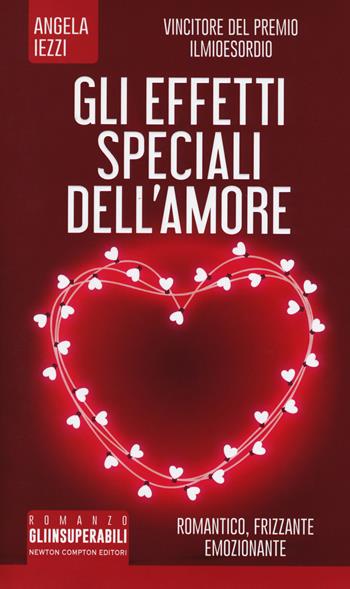 Gli effetti speciali dell'amore - Angela Iezzi - Libro Newton Compton Editori 2017, Gli insuperabili | Libraccio.it