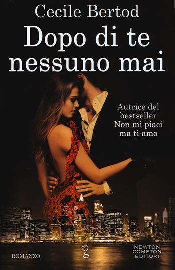 Dopo di te nessuno mai - Cecile Bertod - Libro Newton Compton Editori 2017, Anagramma | Libraccio.it