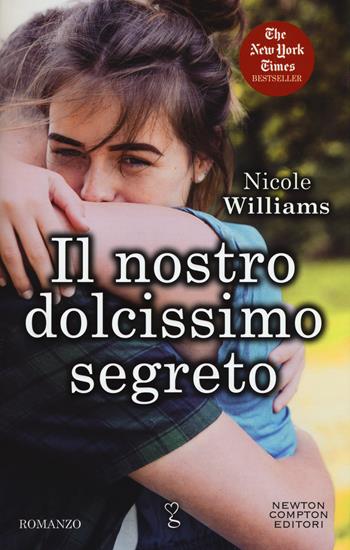 Il nostro dolcissimo segreto - Nicole WIlliams - Libro Newton Compton Editori 2017, Anagramma | Libraccio.it