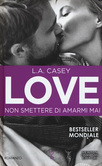 Non smettere di amarmi mai. Love - L. A. Casey - Libro Newton Compton Editori 2018, Anagramma | Libraccio.it