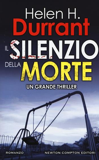 Il silenzio della morte - Helen H. Durrant - Libro Newton Compton Editori 2017, Nuova narrativa Newton | Libraccio.it