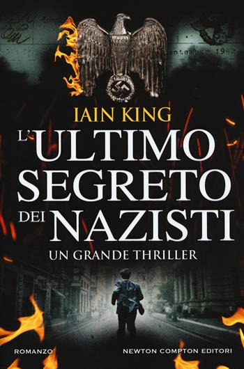 L'ultimo segreto dei nazisti - Iain King - Libro Newton Compton Editori 2017, Nuova narrativa Newton | Libraccio.it