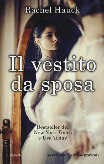 Il vestito da sposa - Rachel Hauck - Libro Newton Compton Editori 2017, 3.0 | Libraccio.it