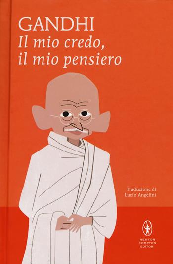 Il mio credo, il mio pensiero - Mohandas Karamchand Gandhi - Libro Newton Compton Editori 2019, I MiniMammut | Libraccio.it