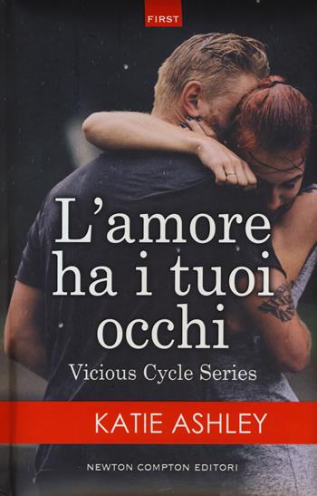 L'amore ha i tuoi occhi. Vicious cycle series - Katie Ashley - Libro Newton Compton Editori 2017, First | Libraccio.it