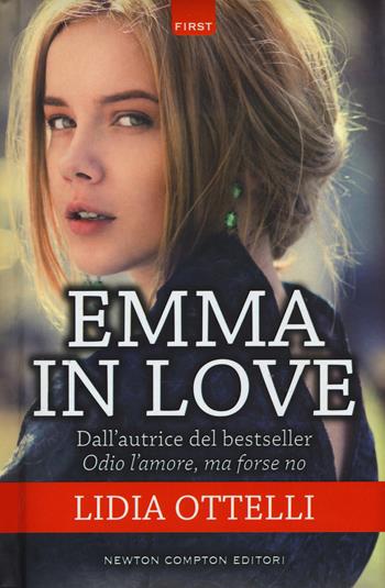 Emma in love - Lidia Ottelli - Libro Newton Compton Editori 2017, First | Libraccio.it