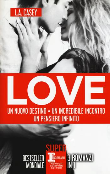 Love: Un nuovo destino-Un incredibile incontro-Un pensiero infinito - L. A. Casey - Libro Newton Compton Editori 2018, SuperInsuperabili | Libraccio.it