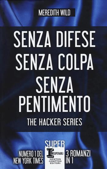 The hacker series: Senza difese-Senza colpa-Senza pentimento - Meredith Wild - Libro Newton Compton Editori 2018, SuperInsuperabili | Libraccio.it