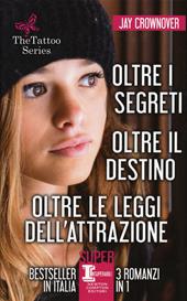 The tattoo series: Oltre i segreti-Oltre il destino-Oltre le leggi dell'attrazione