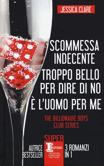 The Billionaire Boys Club series: Scommessa indecente-Troppo bello per dire di no-È l'uomo per me - Jessica Clare - Libro Newton Compton Editori 2018, SuperInsuperabili | Libraccio.it