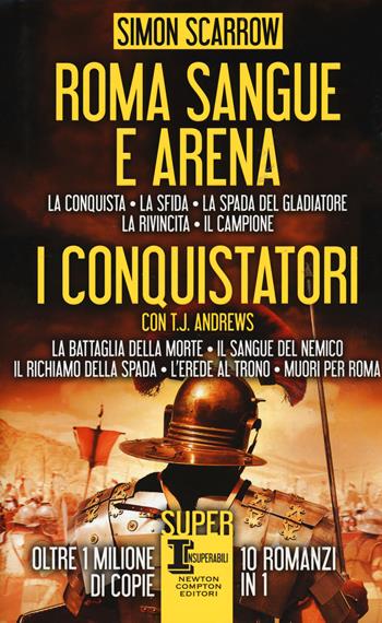 Roma sangue e arena-I conquistatori - Simon Scarrow, T. J. Andrews - Libro Newton Compton Editori 2018, SuperInsuperabili | Libraccio.it