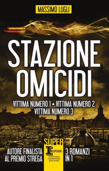Stazione omicidi - Massimo Lugli - Libro Newton Compton Editori 2018, SuperInsuperabili | Libraccio.it