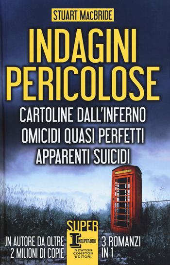 Indagini pericolose: Cartoline dall'inferno-Omicidi quasi perfetti-Apparenti suicidi - Stuart MacBride - Libro Newton Compton Editori 2018, SuperInsuperabili | Libraccio.it