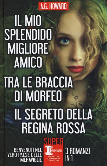 Il mio splendido migliore amico-Tra le braccia di Morfeo-Il segreto della regina rossa - A. G. Howard - Libro Newton Compton Editori 2018, SuperInsuperabili | Libraccio.it