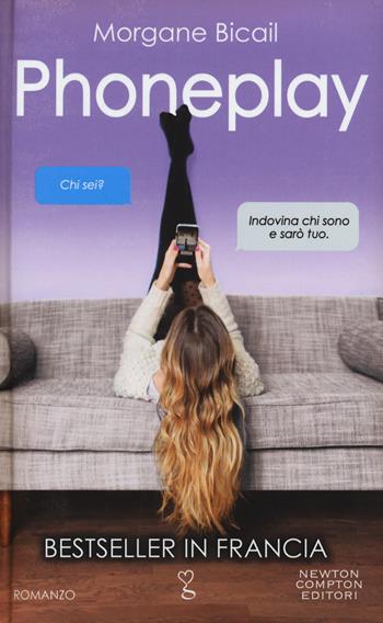 Phoneplay - Morgane Bicail - Libro Newton Compton Editori 2017, Anagramma | Libraccio.it