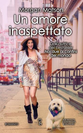 Un amore inaspettato - Morgan Matson - Libro Newton Compton Editori 2017, Anagramma | Libraccio.it