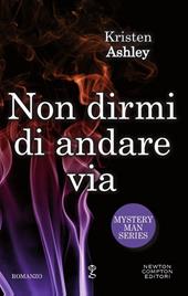 Non dirmi di andare via. Mystery man series