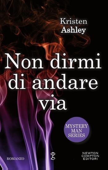 Non dirmi di andare via. Mystery man series - Kristen Ashley - Libro Newton Compton Editori 2017, Anagramma | Libraccio.it